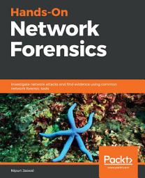Icon image Hands-On Network Forensics: Investigate network attacks and find evidence using common network forensic tools