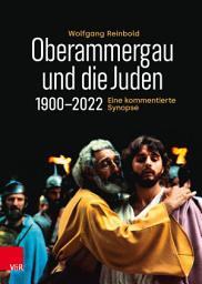 Icon image Oberammergau und die Juden 1900–2022: Eine kommentierte Synopse