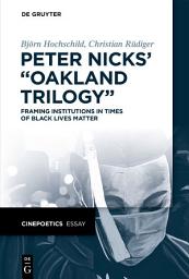 Icon image Peter Nicks’ “Oakland Trilogy”: Framing Institutions in Times of Black Lives Matter