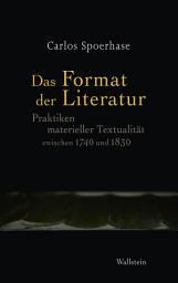 Icon image Das Format der Literatur: Praktiken materieller Textualität zwischen 1740 und 1830