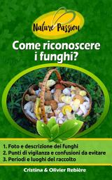Icon image Come riconoscere i funghi?: Una piccola guida ai funghi commestibili con le foto per riconoscerli e alcune deliziose ricette da preparare quando tornate a casa