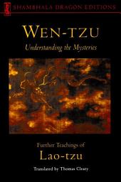 Icon image Wen-tzu: Understanding the Mysteries: Further Teachings of Lao Tzu