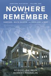Icon image Nowhere to Remember: Hanford, White Bluffs, and Richland to 1943