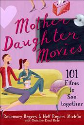 Icon image Mother-Daughter Movies: 101 Films to See Together