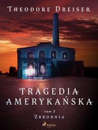 Icon image Tragedia amerykańska tom 2. Zbrodnia