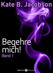 Icon image Begehre mich! - Band 1