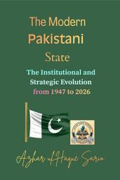 Icon image The Modern Pakistani State: The Institutional and Strategic Evolution from 1947 to 2026
