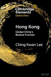 Icon image Hong Kong: Global China's Restive Frontier