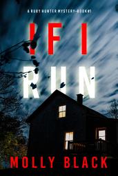 Icon image If I Run (A Ruby Hunter FBI Suspense Thriller—Book 1)