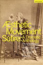 Icon image Aesthetic Movement Satire: A Dramatic Anthology: The Grasshopper; Wheres the Cat?; The Colonel; Patience