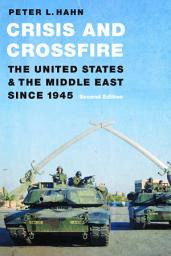 Icon image Crisis and Crossfire: The United States and the Middle East Since 1945