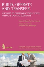Icon image Build, Operate and Transfer: Modalité de partenariat public-privé – Approche Law and Economics