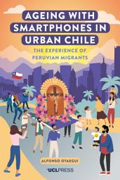 Icon image Ageing with Smartphones in Urban Chile: The experience of Peruvian migrants