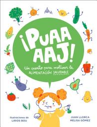 Icon image ¡Puaaaj! Un cuento para motivar la alimentación saludable