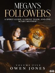 Icon image Megan's followers: A spirit guide, a ghost tiger, and one scary mother!