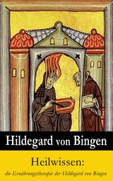 Icon image Heilwissen: die Ernährungstherapie der Hildegard von Bingen