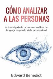 Icon image Cómo analizar a las personas: Lectura rápida de personas y análisis del lenguaje corporal y de la personalidad