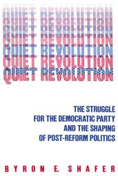 Icon image Quiet Revolution: Struggle for the Democratic Party and the Shaping of Post-Reform Politics