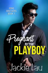 Icon image Pregnant by the Playboy: A Steamy Accidental Pregnancy Rom-Com