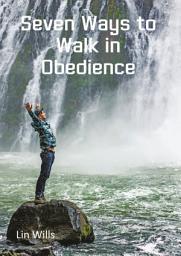 Icon image Seven Ways to Walk in Obedience
