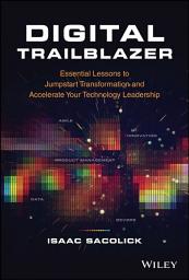 Icon image Digital Trailblazer: Essential Lessons to Jumpstart Transformation and Accelerate Your Technology Leadership