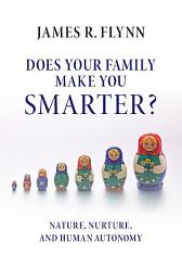 Icon image Does your Family Make You Smarter?: Nature, Nurture, and Human Autonomy