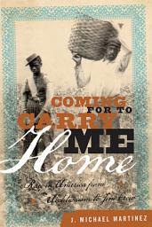 Icon image Coming for to Carry Me Home: Race in America from Abolitionism to Jim Crow