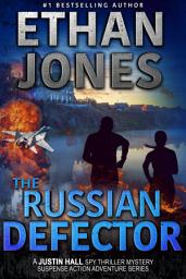 Icon image The Russian Defector: A Justin Hall Spy Thriller: Assassination International Espionage Suspense Mission - Book 15