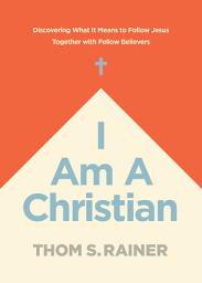 Icon image I Am a Christian: Discovering What It Means to Follow Jesus Together with Fellow Believers