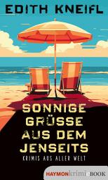 Icon image Sonnige Grüße aus dem Jenseits: Krimis aus aller Welt