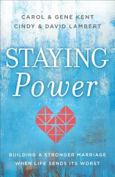 Icon image Staying Power: Building a Stronger Marriage When Life Sends Its Worst