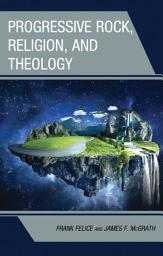 Icon image Progressive Rock, Religion, and Theology