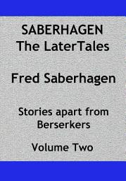 Icon image Saberhagen The Later Tales: Stories apart from the Berserker series