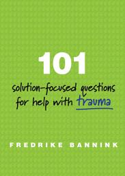 Icon image 101 Solution-Focused Questions for Help with Trauma