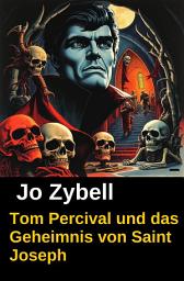 Icon image Tom Percival und das Geheimnis von Saint Joseph: Dämonenjäger Tom Percival Band 1, Band 1