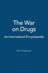Icon image The War on Drugs: An International Encyclopedia