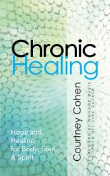 Icon image Chronic Healing: Hope and Healing for Body, Soul, & Spirit