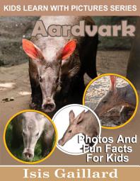 Icon image Aardvarks Photos and Fun Facts for Kids: Amazing Animal Pictures in Nature