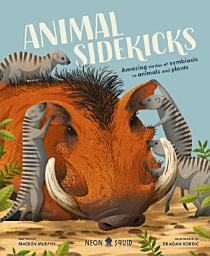 Icon image Animal Sidekicks: Amazing Stories of Symbiosis in Animals and Plants