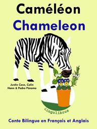 Icon image Conte Bilingue en Français et Anglais: Caméléon - Chameleon: Apprendre l'anglais