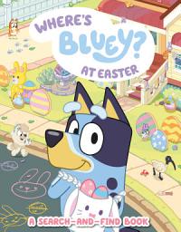Icon image Where's Bluey? At Easter: A Search-and-Find Book