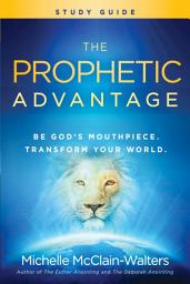 Icon image The Prophetic Advantage Study Guide: Be God's Mouthpiece, Transform Your World