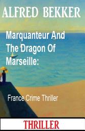 Icon image Marquanteur And The Dragon Of Marseille: France Crime Thriller