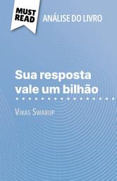 Icon image Sua resposta vale um bilhão de Vikas Swarup (Análise do livro): Análise completa e resumo pormenorizado do trabalho