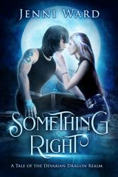 Icon image Something Right: A Tale Of The Devarian Dragon Realm