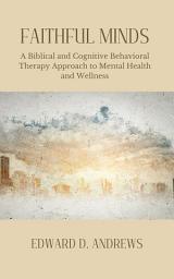 Icon image FAITHFUL MINDS: A Biblical and Cognitive Behavioral Therapy Approach to Mental Health and Wellness