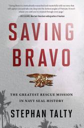 Icon image Saving Bravo: The Greatest Rescue Mission in Navy SEAL History