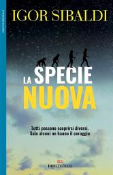 Icon image La specie nuova: Tutti possono scoprirsi diversi. Solo alcuni ne hanno il coraggio