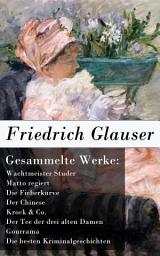 Icon image Gesammelte Werke: Wachtmeister Studer + Matto regiert + Die Fieberkurve + Der Chinese + Krock & Co. + Der Tee der drei alten Damen + Gourrama + Die besten Kriminalgeschichten