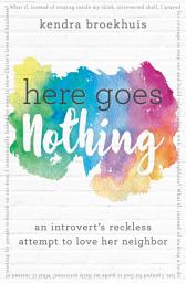 Icon image Here Goes Nothing: An Introvert's Reckless Attempt to Love Her Neighbor